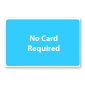 No Card Required